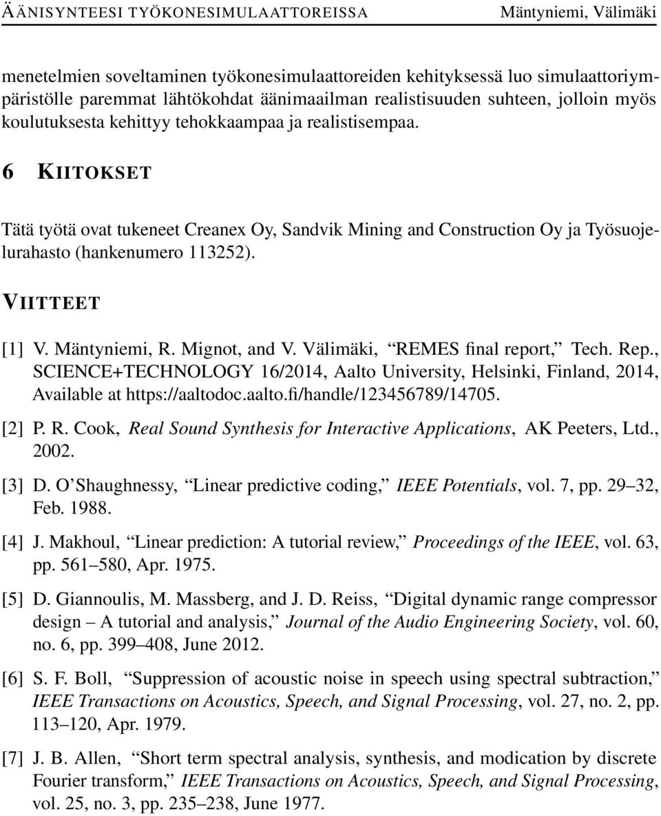 Välimäki, REMES final report, Tech. Rep., SCIENCE+TECHNOLOGY 16/14, Aalto University, Helsinki, Finland, 14, Available at https://aaltodoc.aalto.fi/handle/123456789/1475. [2] P. R. Cook, Real Sound Synthesis for Interactive Applications, AK Peeters, Ltd.