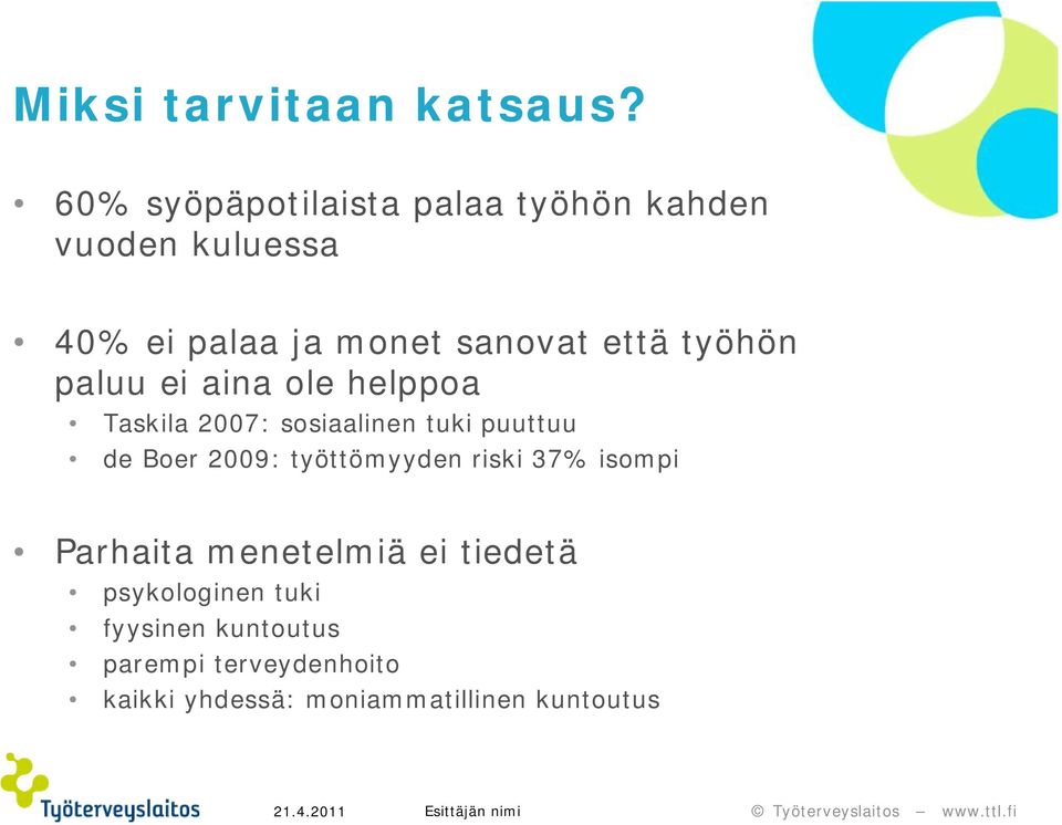 työhön paluu ei aina ole helppoa Taskila 2007: sosiaalinen tuki puuttuu de Boer 2009: