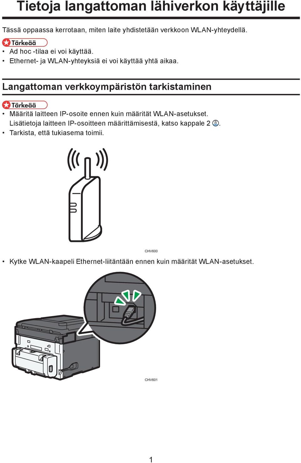 Langattoman verkkoympäristön tarkistaminen Määritä laitteen IP-osoite ennen kuin määrität WLAN-asetukset.