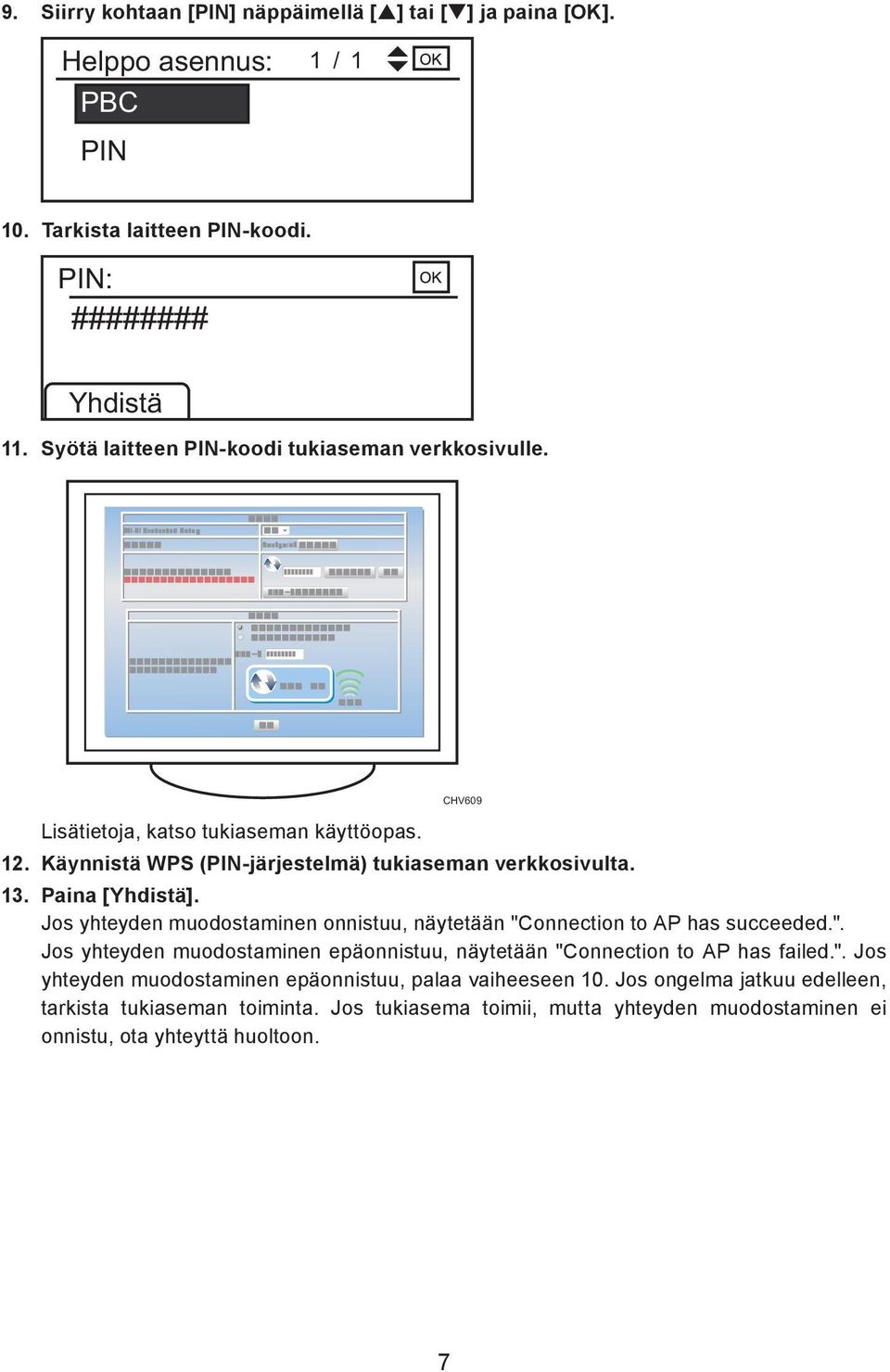 Paina [Yhdistä]. Jos yhteyden muodostaminen onnistuu, näytetään "Connection to AP has succeeded.". Jos yhteyden muodostaminen epäonnistuu, näytetään "Connection to AP has failed.