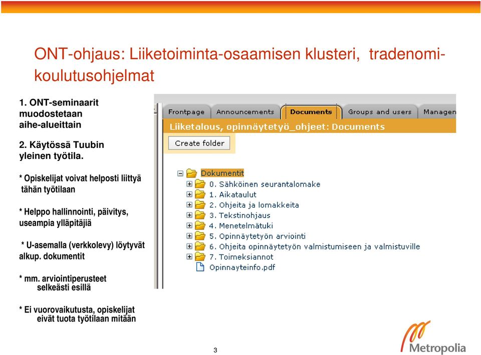 * Opiskelijat voivat helposti liittyä tähän työtilaan * Helppo hallinnointi, päivitys, useampia