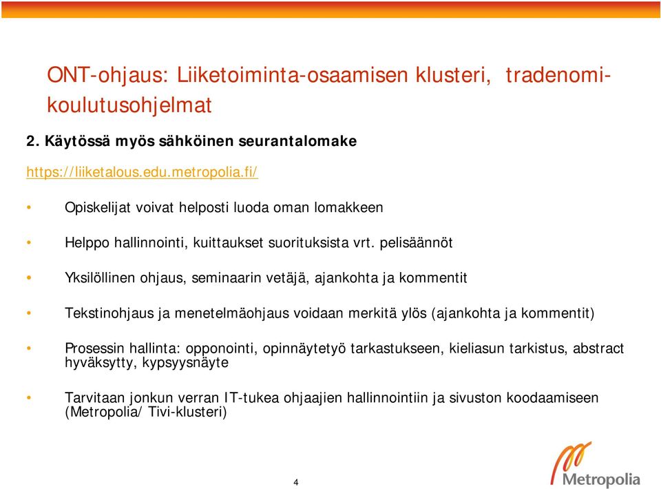 pelisäännöt Yksilöllinen ohjaus, seminaarin vetäjä, ajankohta ja kommentit Tekstinohjaus ja menetelmäohjaus voidaan merkitä ylös (ajankohta ja kommentit)