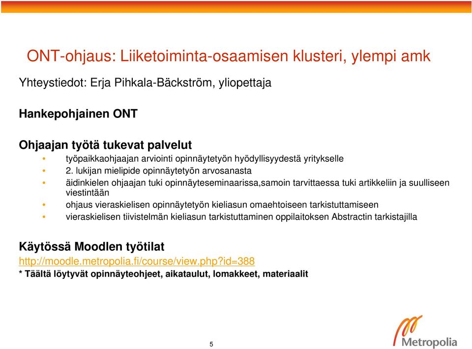 lukijan mielipide opinnäytetyön arvosanasta äidinkielen ohjaajan tuki opinnäyteseminaarissa,samoin tarvittaessa tuki artikkeliin ja suulliseen viestintään ohjaus vieraskielisen