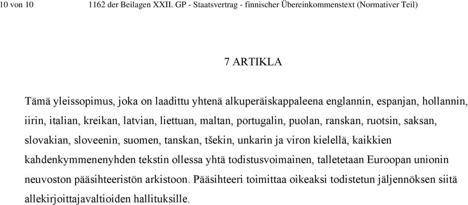 espanjan, hollannin, iirin, italian, kreikan, latvian, liettuan, maltan, portugalin, puolan, ranskan, ruotsin, saksan, slovakian, sloveenin, suomen,