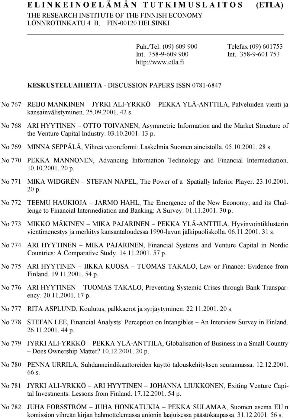 fi KESKUSTELUAIHEITA - DISCUSSION PAPERS ISSN 0781-6847 No 767 No 768 REIJO MANKINEN JYRKI ALI-YRKKÖ PEKKA YLÄ-ANTTILA, Palveluiden vienti ja kansainvälistyminen. 25.09.2001. 42 s.