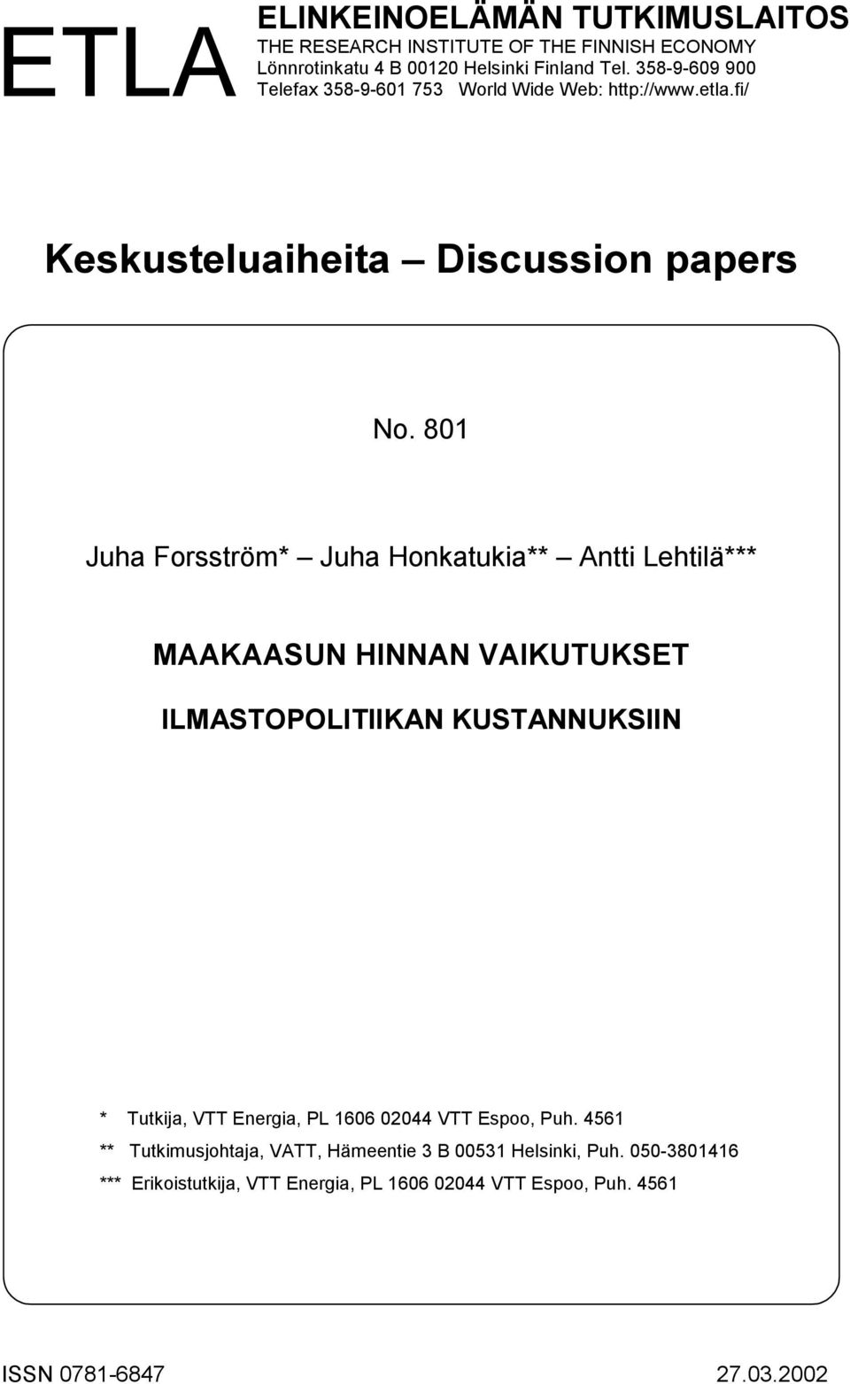 801 Juha Forsström* Juha Honkatukia** Antti Lehtilä*** MAAKAASUN HINNAN VAIKUTUKSET ILMASTOPOLITIIKAN KUSTANNUKSIIN * Tutkija, VTT Energia, PL