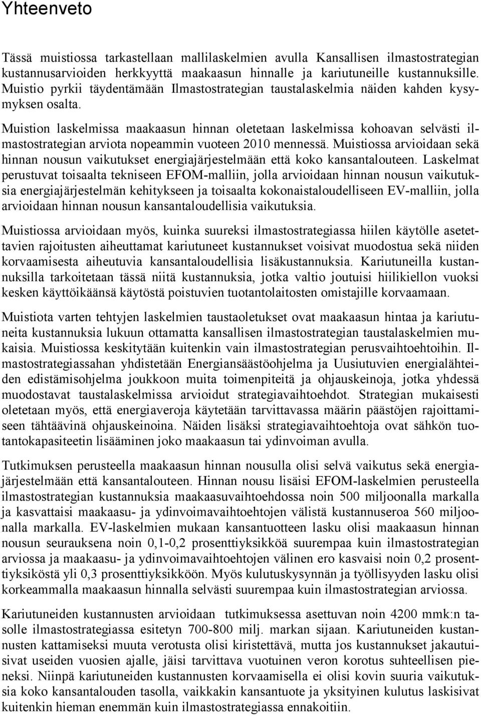 Muistion laskelmissa maakaasun hinnan oletetaan laskelmissa kohoavan selvästi ilmastostrategian arviota nopeammin vuoteen 2010 mennessä.