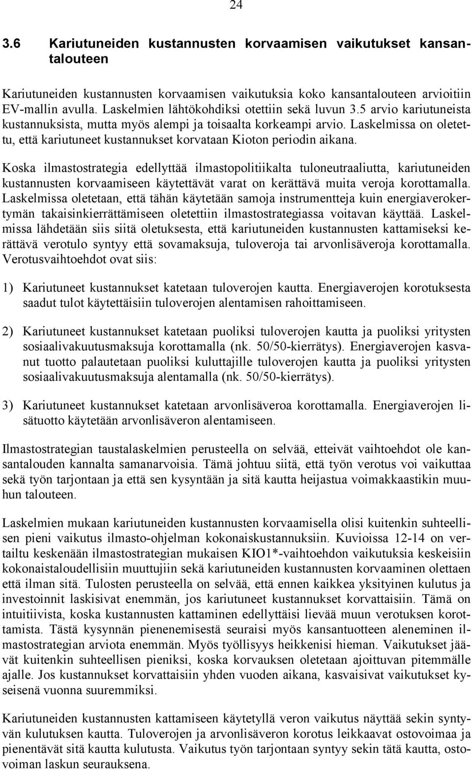 Laskelmissa on oletettu, että kariutuneet kustannukset korvataan Kioton periodin aikana.