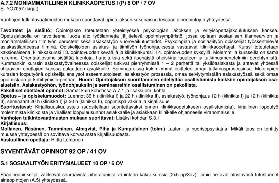 Opetusjaksolla on tavoitteena luoda aito työtilannetta jäljittelevä oppimisympäristö, jossa opitaan sosiaalisen tilannearvion ja moniammatillisen tiimityön perusteet sekä asiakastyön