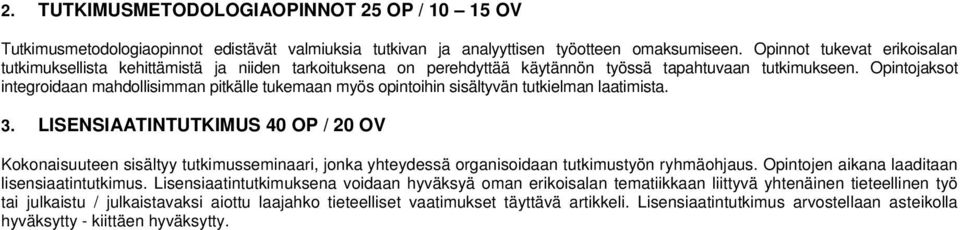 Opintojaksot integroidaan mahdollisimman pitkälle tukemaan myös opintoihin sisältyvän tutkielman laatimista. 3.