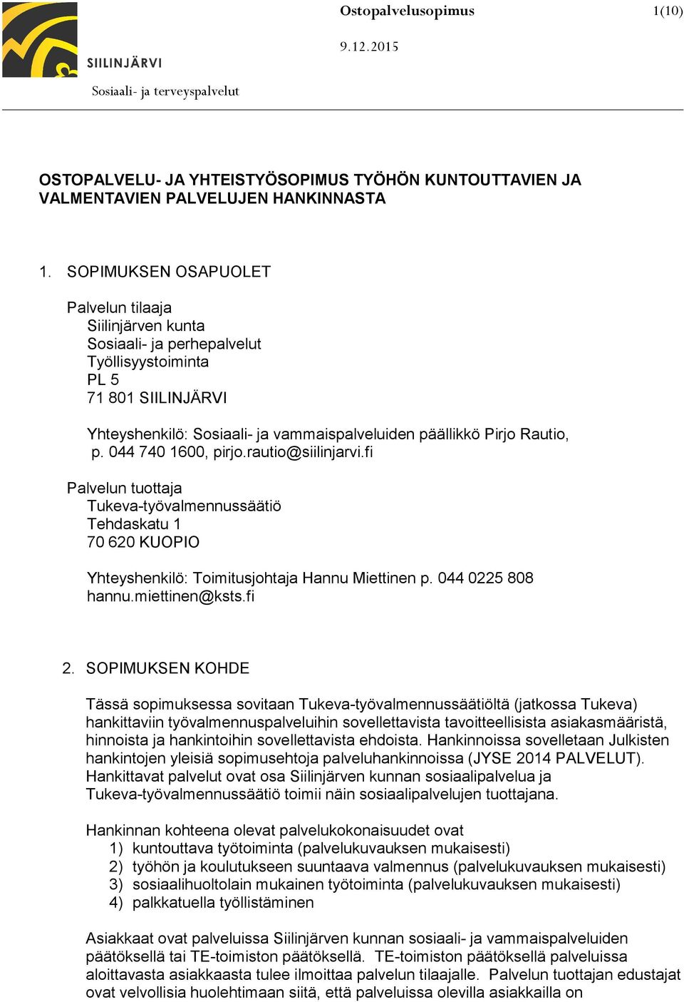 044 740 1600, pirjo.rautio@siilinjarvi.fi Palvelun tuottaja Tukeva-työvalmennussäätiö Tehdaskatu 1 70 620 KUOPIO Yhteyshenkilö: Toimitusjohtaja Hannu Miettinen p. 044 0225 808 hannu.miettinen@ksts.