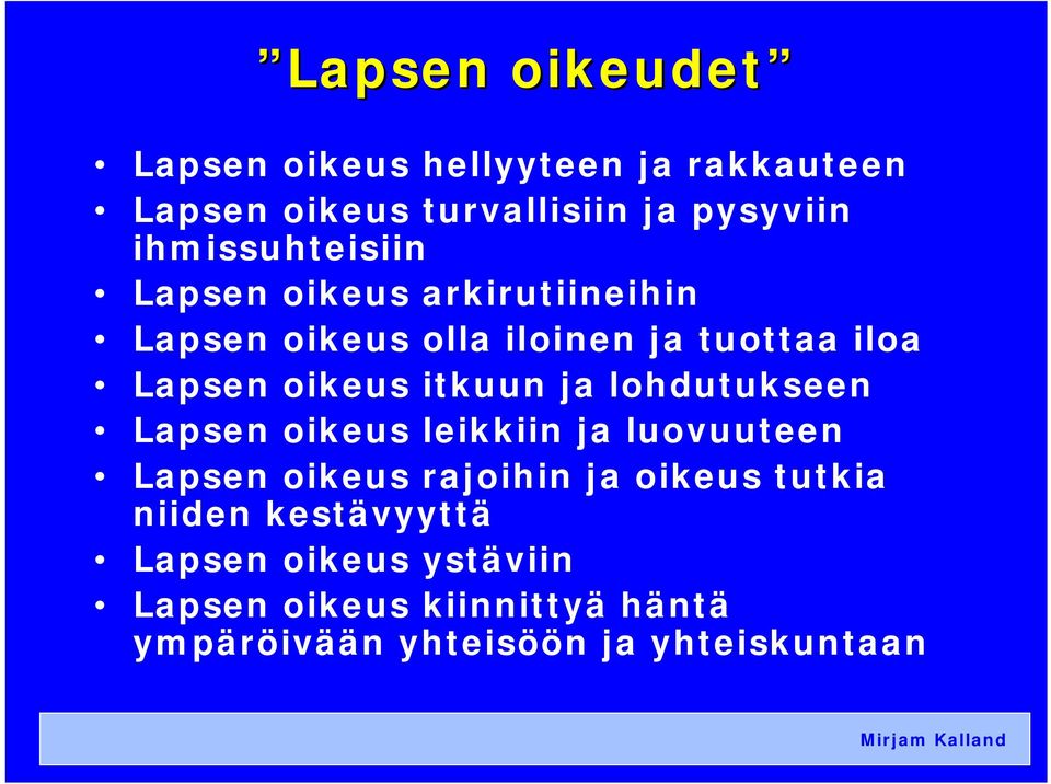 oikeus itkuun ja lohdutukseen Lapsen oikeus leikkiin ja luovuuteen Lapsen oikeus rajoihin ja oikeus