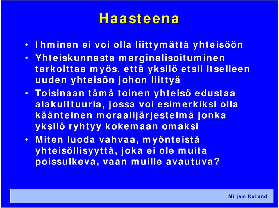 alakulttuuria, jossa voi esimerkiksi olla käänteinen moraalijärjestelmä jonka yksilö ryhtyy kokemaan