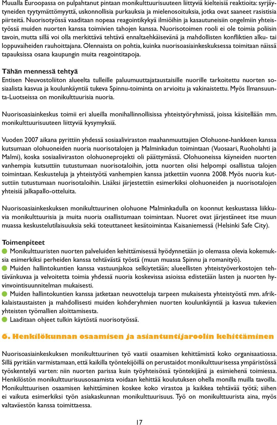 Nuorisotoimen rooli ei ole toimia poliisin tavoin, mutta sillä voi olla merkittävä tehtävä ennaltaehkäisevänä ja mahdollisten konfliktien alku- tai loppuvaiheiden rauhoittajana.