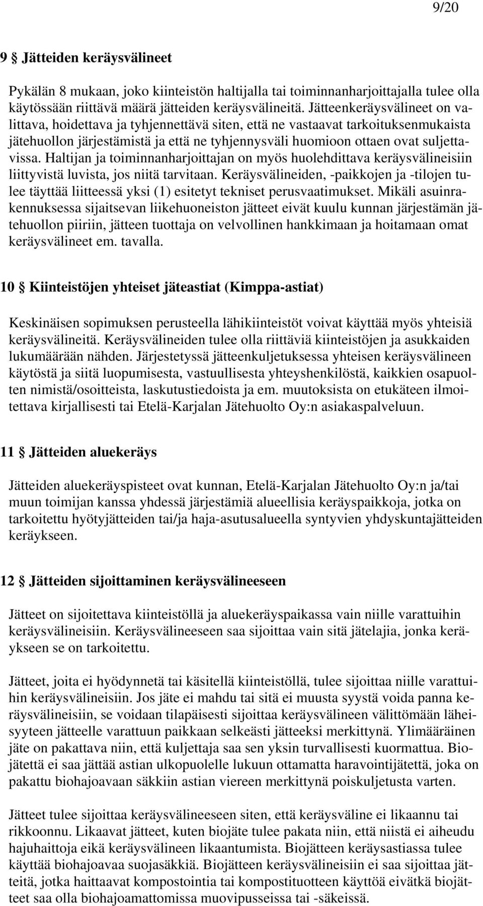 Haltijan ja toiminnanharjoittajan on myös huolehdittava keräysvälineisiin liittyvistä luvista, jos niitä tarvitaan.