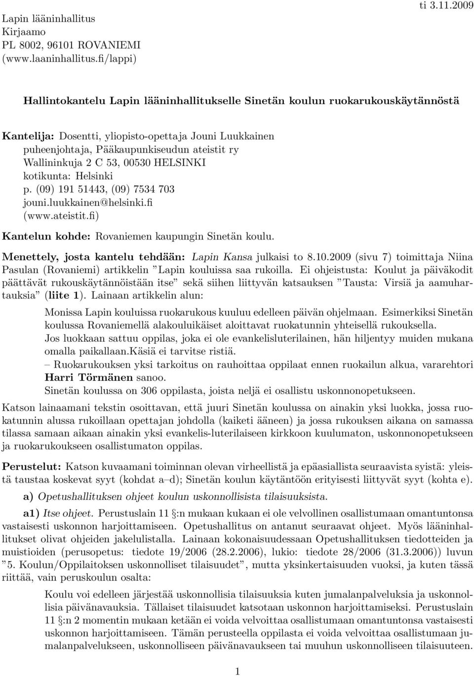 2 C 53, 00530 HELSINKI kotikunta: Helsinki p. (09) 191 51443, (09) 7534 703 jouni.luukkainen@helsinki.fi (www.ateistit.fi) Kantelun kohde: Rovaniemen kaupungin Sinetän koulu.