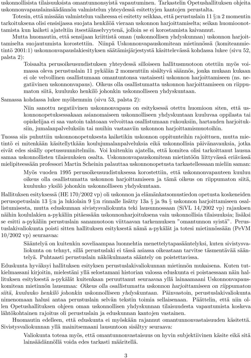 huomioonottamista kun kaiketi ajateltiin itsestäänselvyytenä, jolloin se ei korostamista kaivannut.