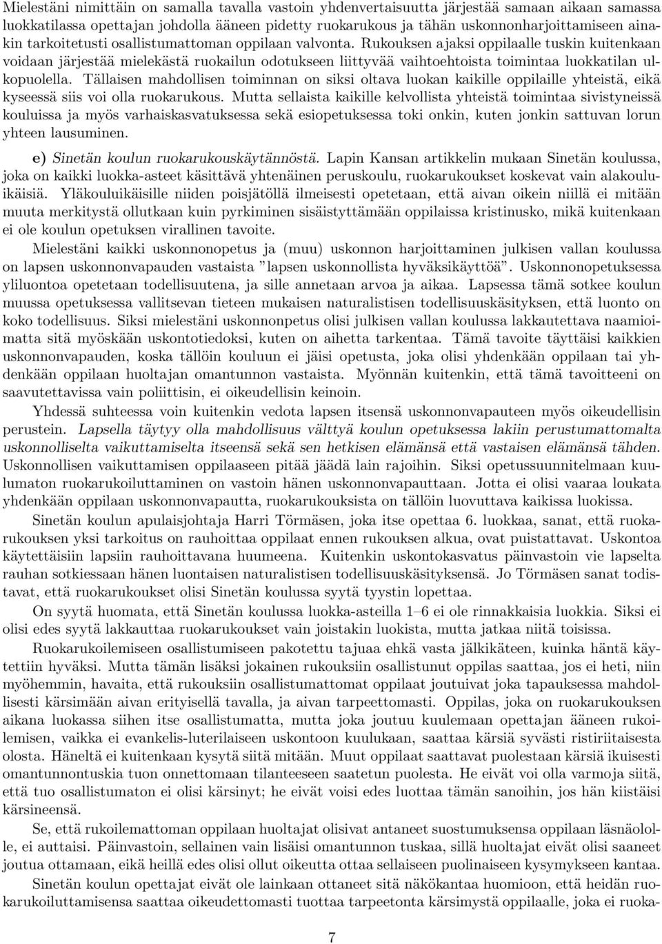 Rukouksen ajaksi oppilaalle tuskin kuitenkaan voidaan järjestää mielekästä ruokailun odotukseen liittyvää vaihtoehtoista toimintaa luokkatilan ulkopuolella.