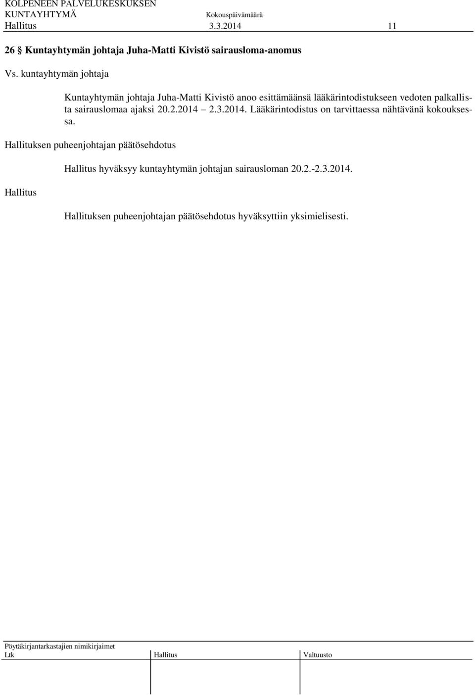 palkallista sairauslomaa ajaksi 20.2.2014 2.3.2014. Lääkärintodistus on tarvittaessa nähtävänä kokouksessa.