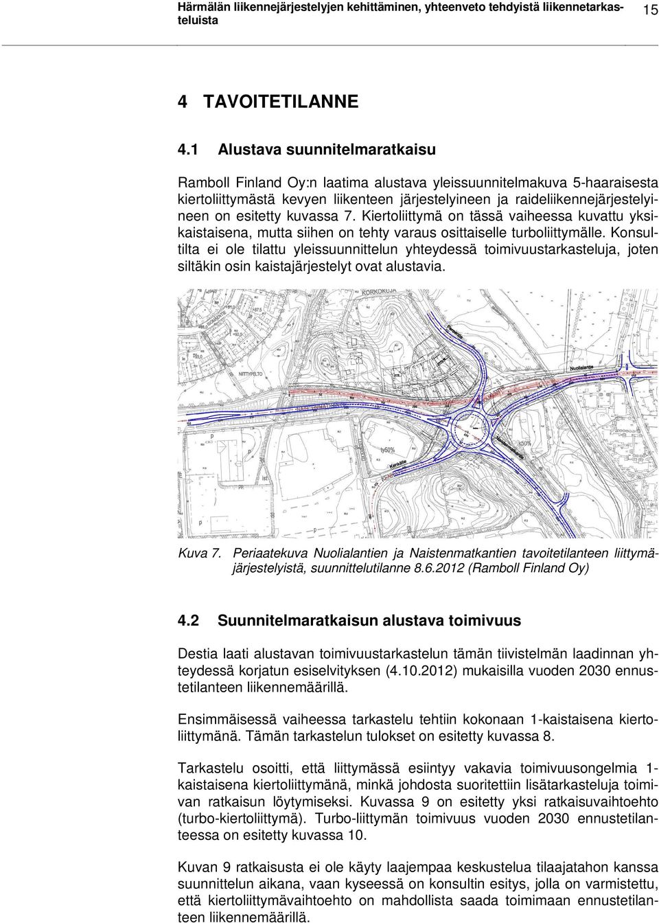 kuvassa 7. Kiertoliittymä on tässä vaiheessa kuvattu yksikaistaisena, mutta siihen on tehty varaus osittaiselle turboliittymälle.