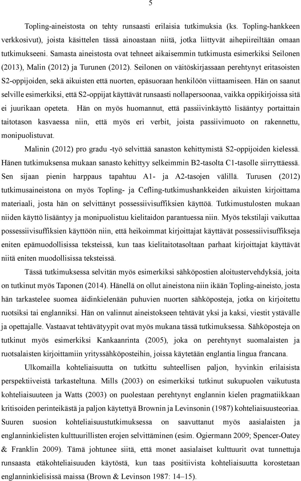 Seilonen on väitöskirjassaan perehtynyt eritasoisten S2-oppijoiden, sekä aikuisten että nuorten, epäsuoraan henkilöön viittaamiseen.