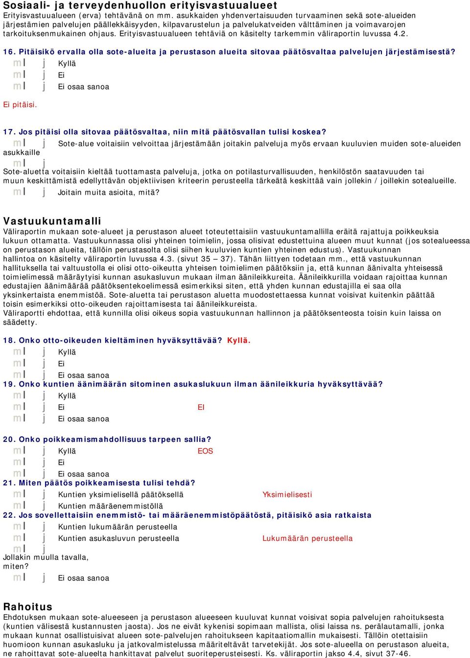 Erityisvastuualueen tehtäviä on käsitelty tarkemmin väliraportin luvussa 4.2. 16. Pitäisikö ervalla olla sote-alueita ja perustason alueita sitovaa päätösvaltaa palvelujen järjestämisestä?