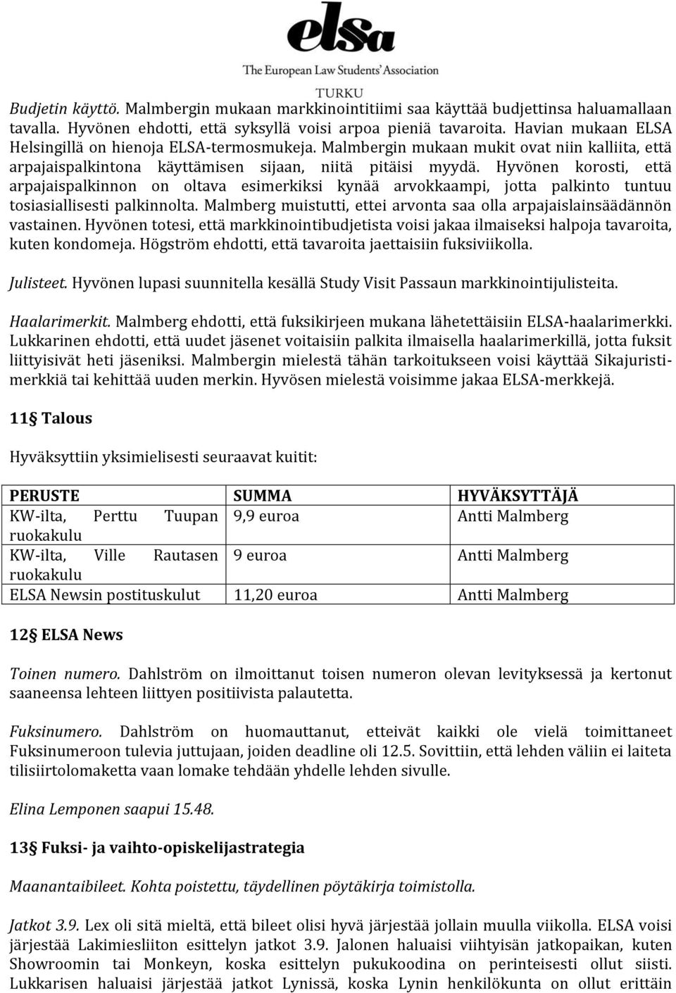 Hyvönen korosti, että arpajaispalkinnon on oltava esimerkiksi kynää arvokkaampi, jotta palkinto tuntuu tosiasiallisesti palkinnolta.