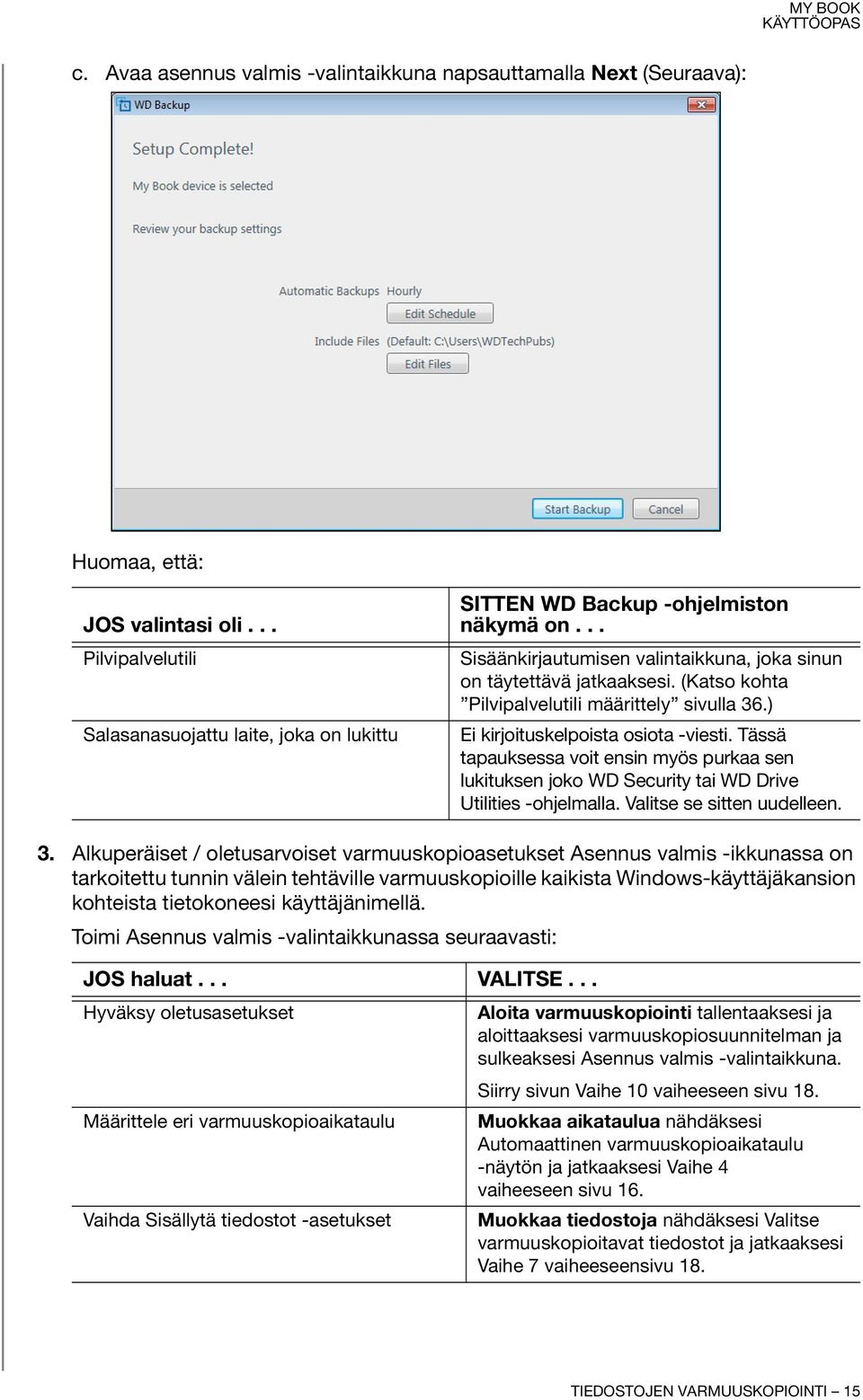 Tässä tapauksessa voit ensin myös purkaa sen lukituksen joko WD Security tai WD Drive Utilities -ohjelmalla. Valitse se sitten uudelleen. 3.