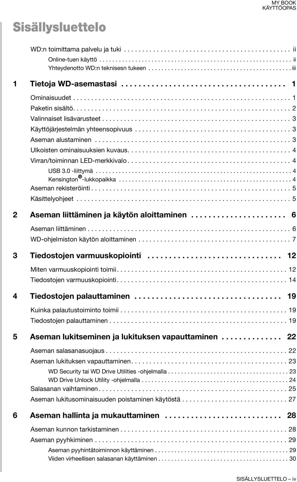 ........................................................... 2 Valinnaiset lisävarusteet.................................................... 3 Käyttöjärjestelmän yhteensopivuus........................................... 3 Aseman alustaminen.