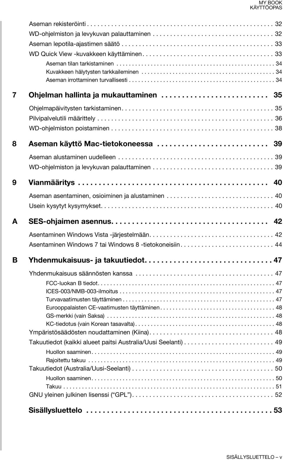 .......................................... 34 Aseman irrottaminen turvallisesti............................................... 34 7 Ohjelman hallinta ja mukauttaminen.