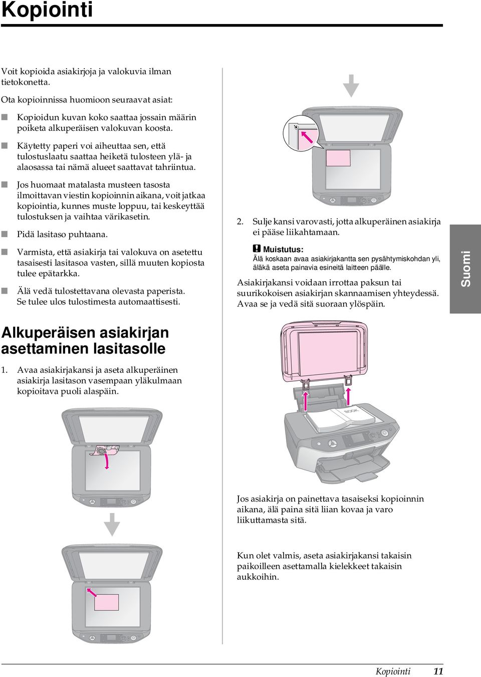 Jos huomaat matalasta musteen tasosta ilmoittavan viestin kopioinnin aikana, voit jatkaa kopiointia, kunnes muste loppuu, tai keskeyttää tulostuksen ja vaihtaa värikasetin. Pidä lasitaso puhtaana. 2.