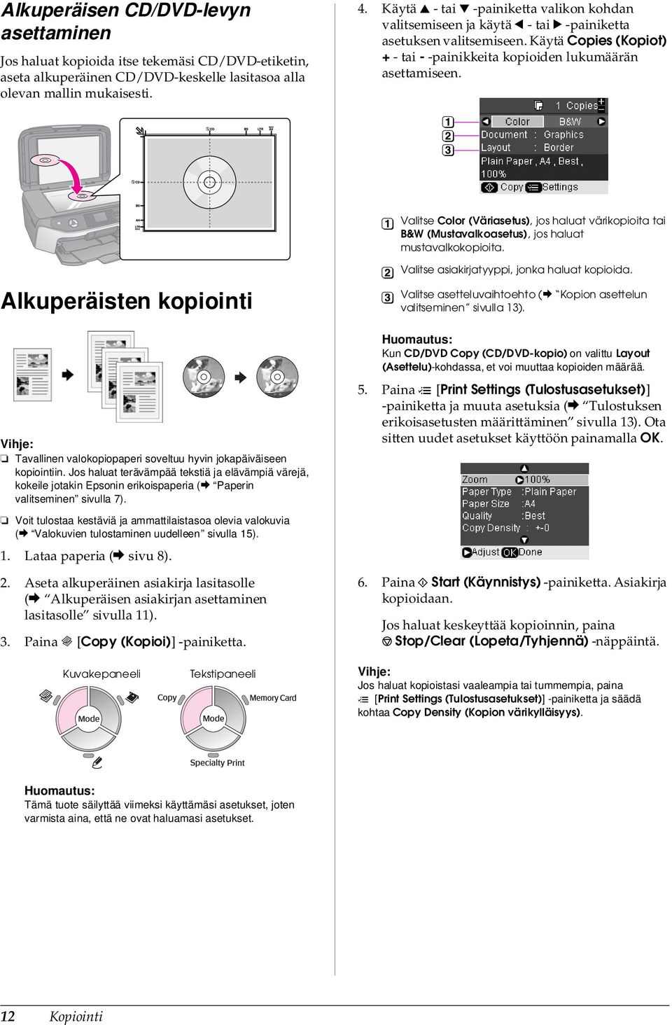 Valitse Color (Väriasetus), jos haluat värikopioita tai B&W (Mustavalkoasetus), jos haluat mustavalkokopioita.