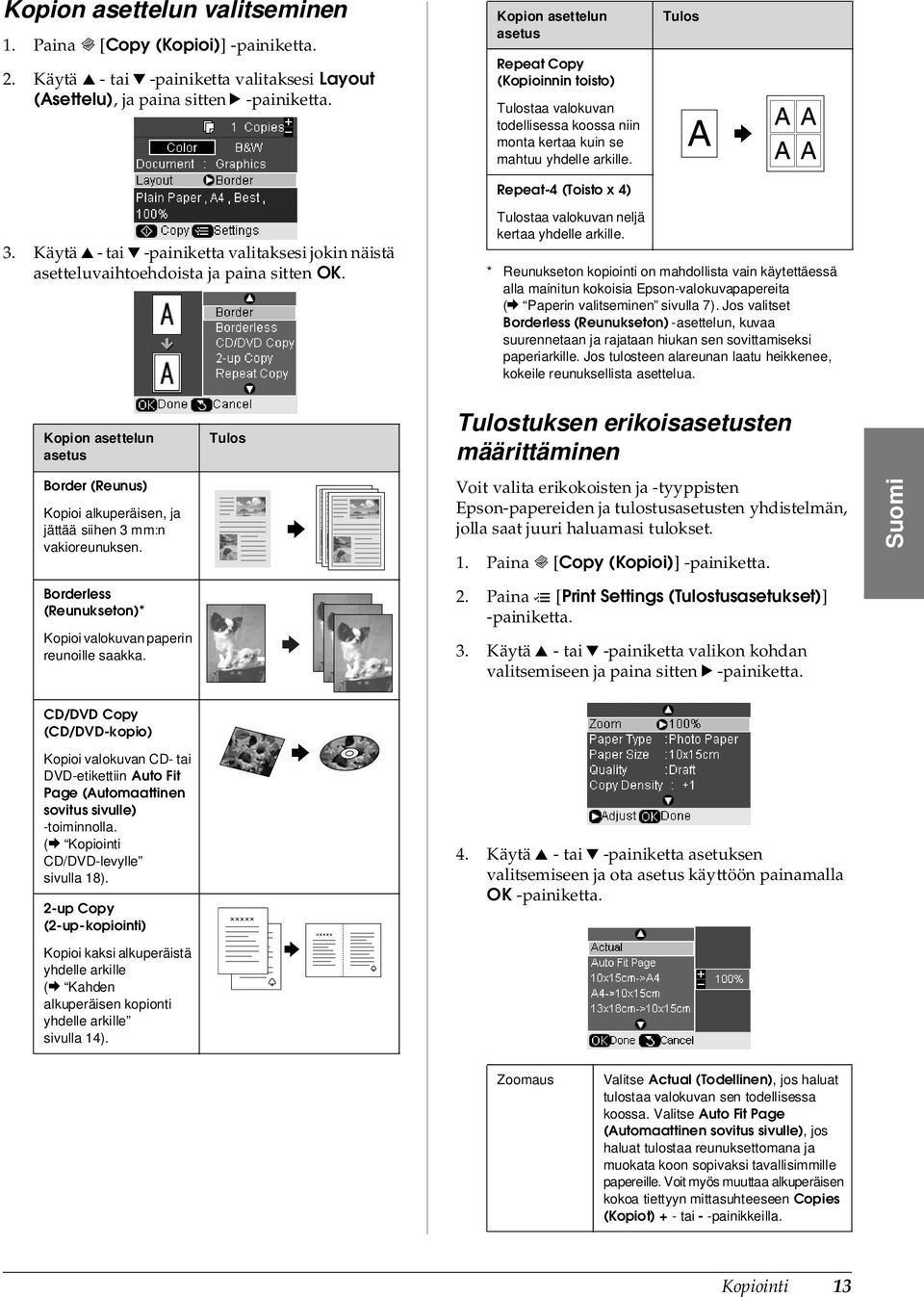 Repeat-4 (Toisto x 4) Tulos Tulostaa valokuvan neljä kertaa yhdelle arkille. 3. Käytä u - tai d -painiketta valitaksesi jokin näistä asetteluvaihtoehdoista ja paina sitten OK.