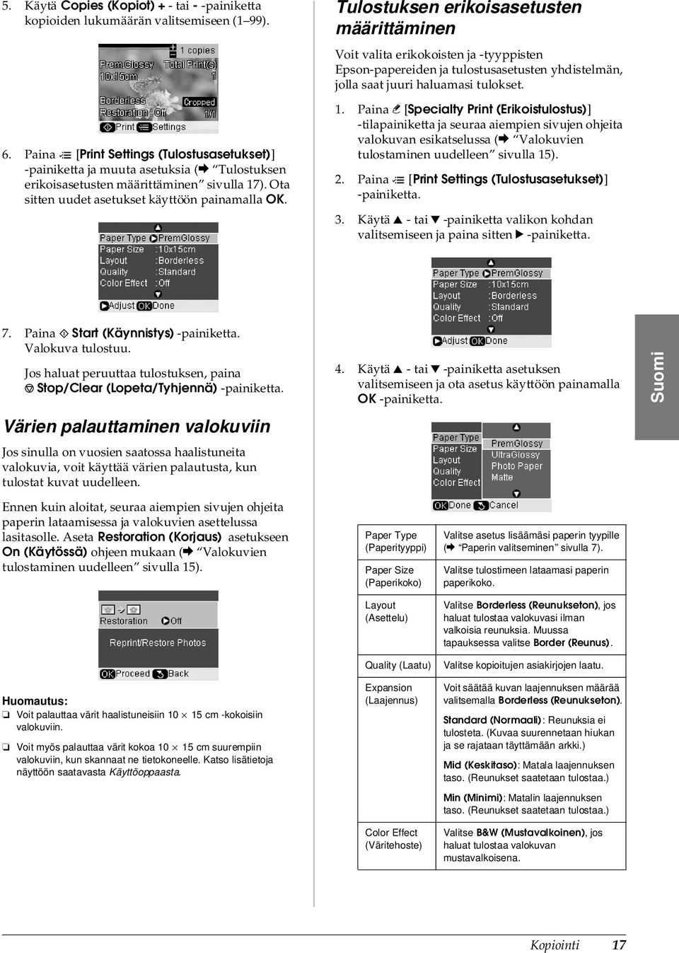 Tulostuksen erikoisasetusten määrittäminen Voit valita erikokoisten ja -tyyppisten Epson-papereiden ja tulostusasetusten yhdistelmän, jolla saat juuri haluamasi tulokset. 1.