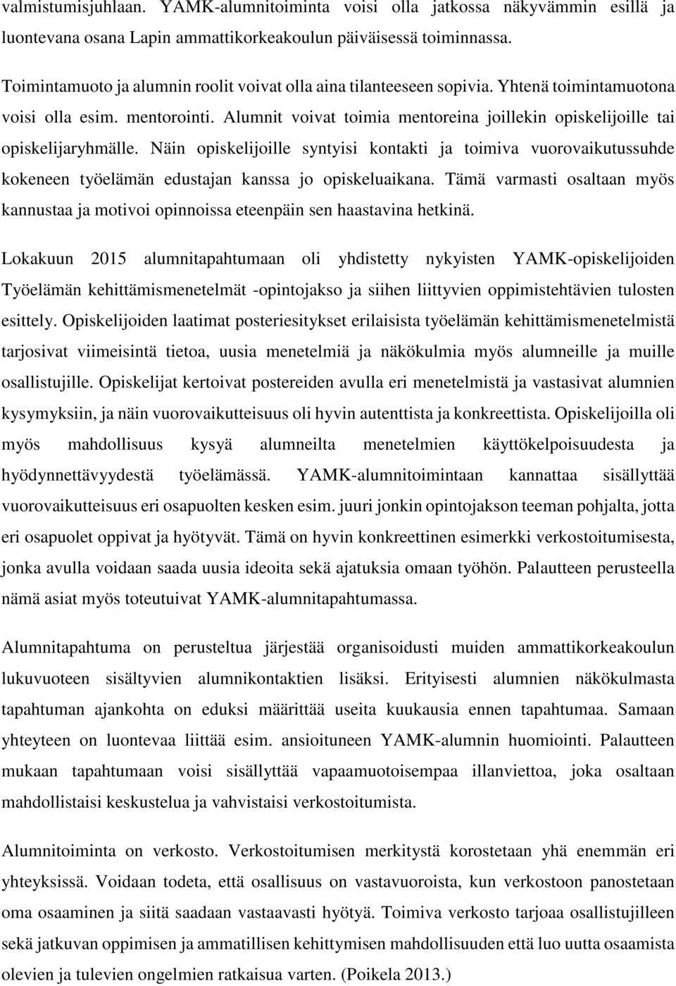 Alumnit voivat toimia mentoreina joillekin opiskelijoille tai opiskelijaryhmälle.