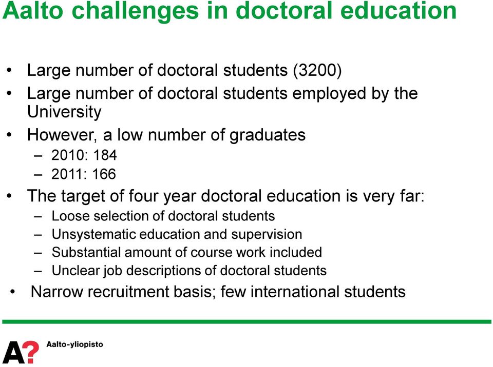 education is very far: Loose selection of doctoral students Unsystematic education and supervision Substantial amount