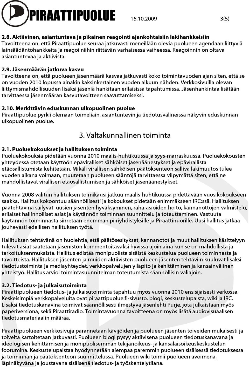 ja reagoi niihin riittävän varhaisessa vaiheessa. Reagoinnin on oltava asiantuntevaa ja aktiivista. 2.9.