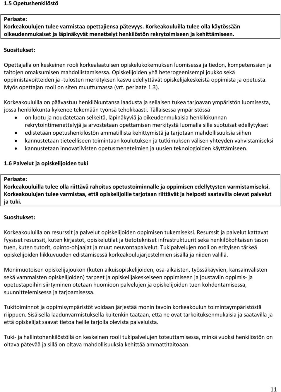 Opiskelijoiden yhä heterogeenisempi joukko sekä oppimistavoitteiden ja -tulosten merkityksen kasvu edellyttävät opiskelijakeskeistä oppimista ja opetusta.