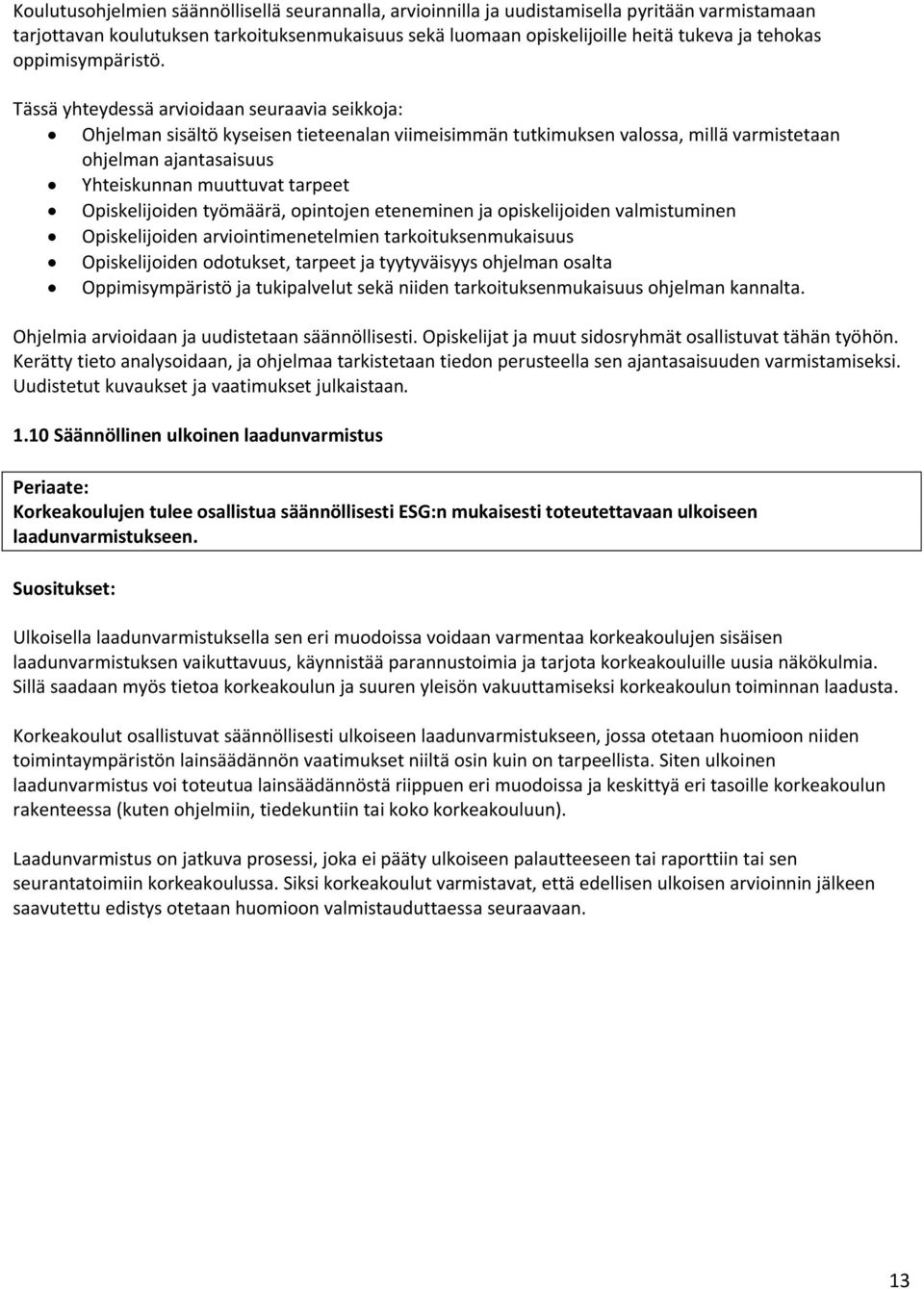 Tässä yhteydessä arvioidaan seuraavia seikkoja: Ohjelman sisältö kyseisen tieteenalan viimeisimmän tutkimuksen valossa, millä varmistetaan ohjelman ajantasaisuus Yhteiskunnan muuttuvat tarpeet