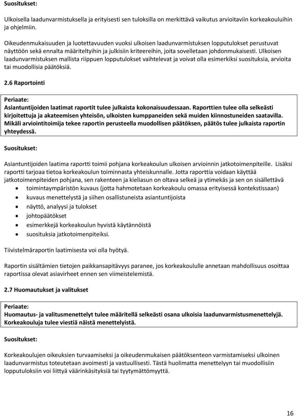 Ulkoisen laadunvarmistuksen mallista riippuen lopputulokset vaihtelevat ja voivat olla esimerkiksi suosituksia, arvioita tai muodollisia päätöksiä. 2.