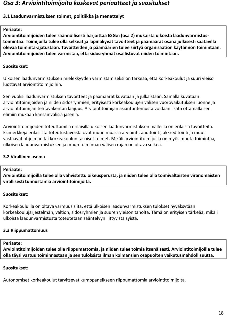 Toimijoilla tulee olla selkeät ja läpinäkyvät tavoitteet ja päämäärät osana julkisesti saatavilla olevaa toiminta-ajatustaan.