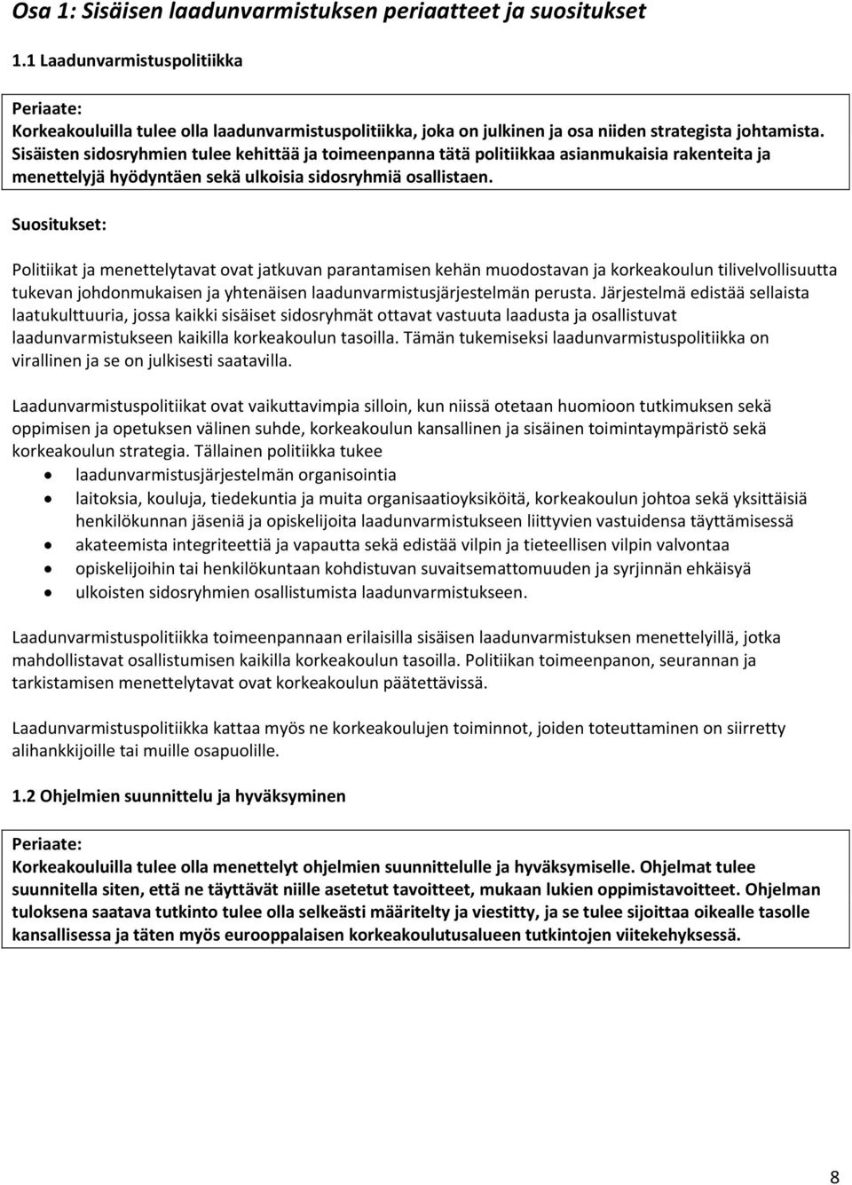 Suositukset: Politiikat ja menettelytavat ovat jatkuvan parantamisen kehän muodostavan ja korkeakoulun tilivelvollisuutta tukevan johdonmukaisen ja yhtenäisen laadunvarmistusjärjestelmän perusta.