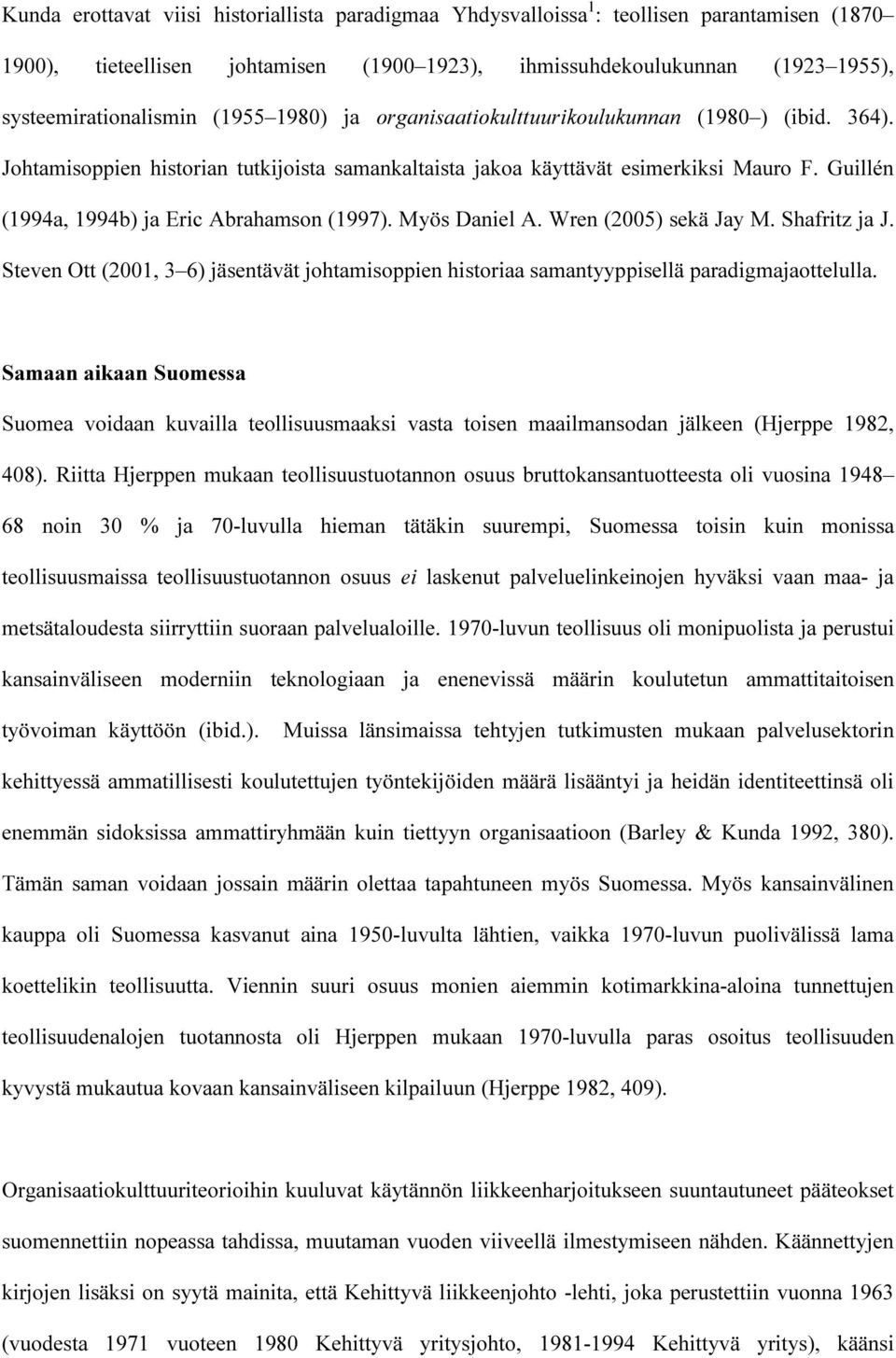 Guillén (1994a, 1994b) ja Eric Abrahamson (1997). Myös Daniel A. Wren (2005) sekä Jay M. Shafritz ja J.