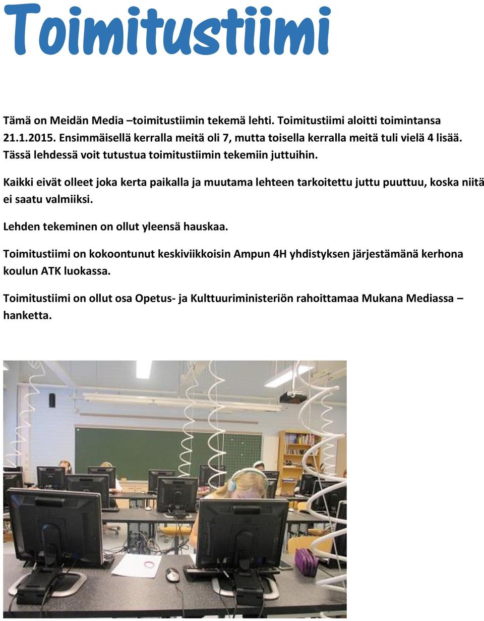 Kaikki eivät olleet joka kerta paikalla ja muutama lehteen tarkoitettu juttu puuttuu, koska niitä ei saatu valmiiksi.