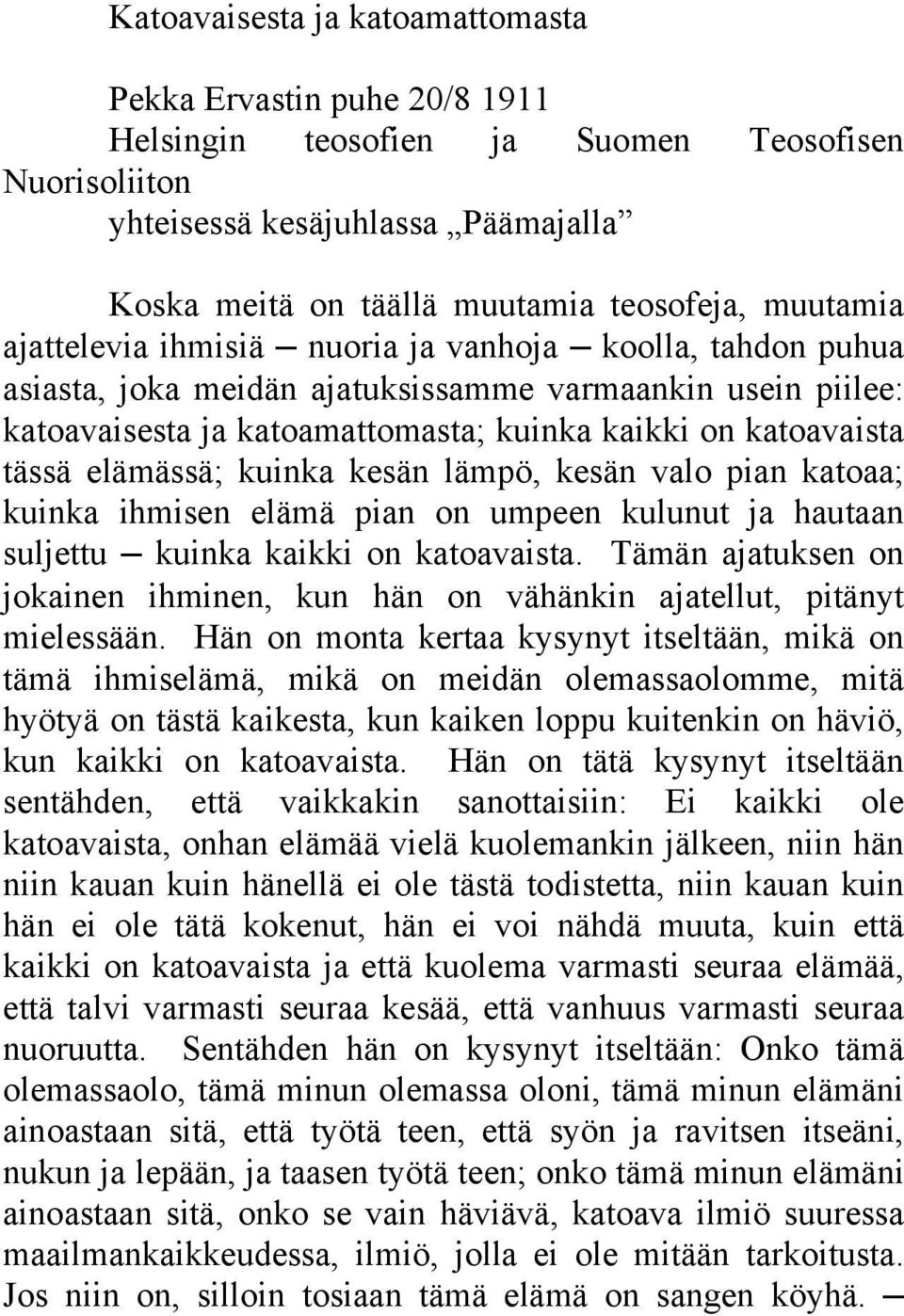 elämässä; kuinka kesän lämpö, kesän valo pian katoaa; kuinka ihmisen elämä pian on umpeen kulunut ja hautaan suljettu kuinka kaikki on katoavaista.