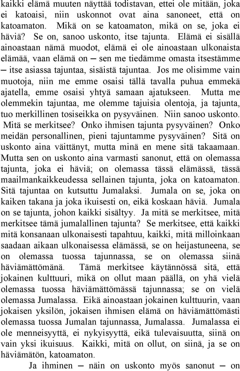 Elämä ei sisällä ainoastaan nämä muodot, elämä ei ole ainoastaan ulkonaista elämää, vaan elämä on sen me tiedämme omasta itsestämme itse asiassa tajuntaa, sisäistä tajuntaa.