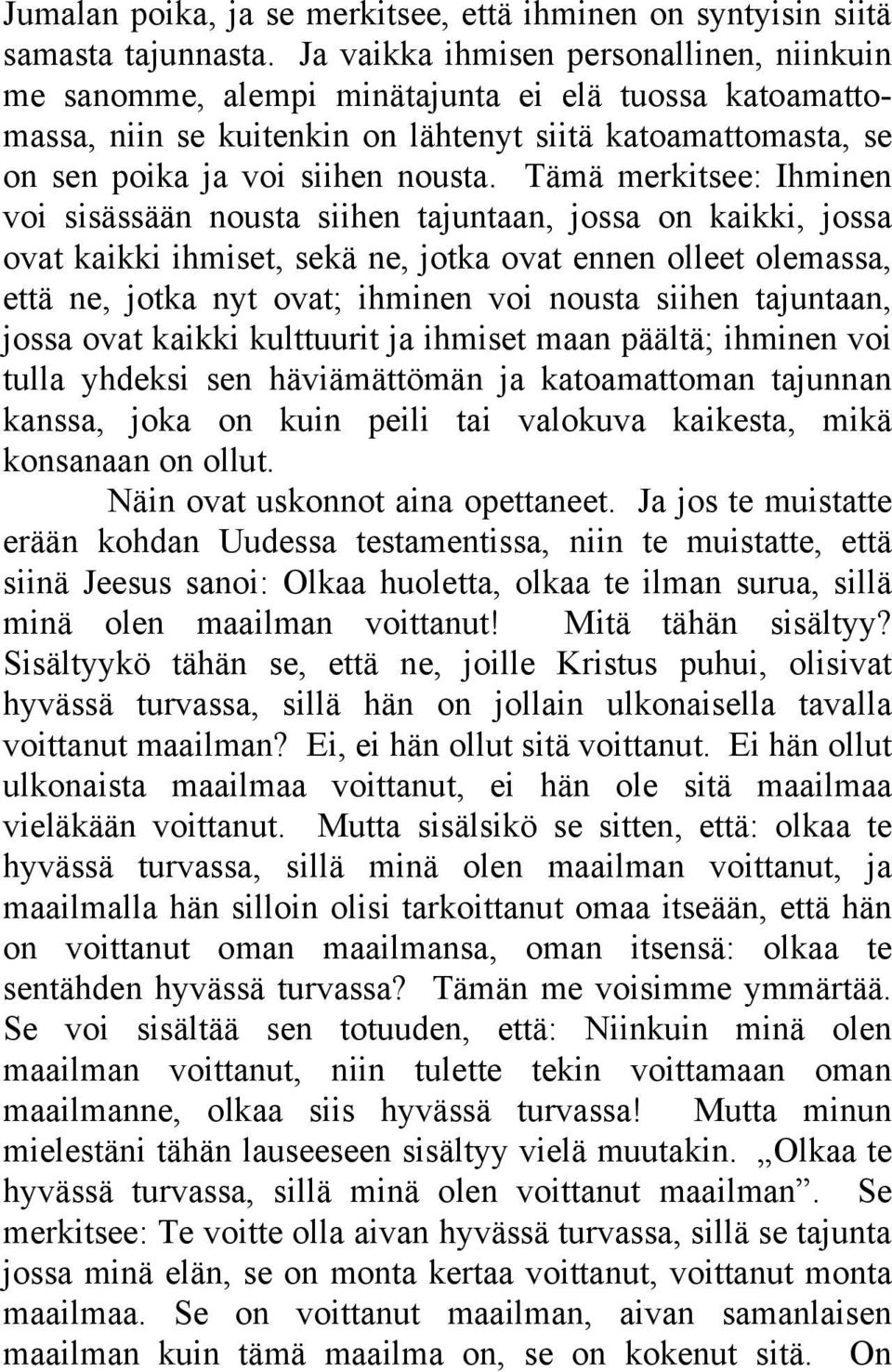 Tämä merkitsee: Ihminen voi sisässään nousta siihen tajuntaan, jossa on kaikki, jossa ovat kaikki ihmiset, sekä ne, jotka ovat ennen olleet olemassa, että ne, jotka nyt ovat; ihminen voi nousta