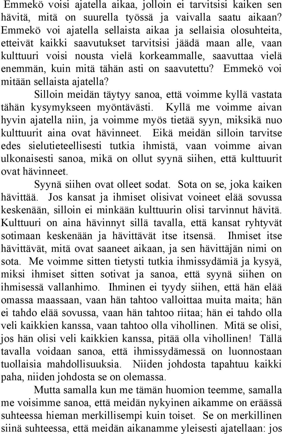 mitä tähän asti on saavutettu? Emmekö voi mitään sellaista ajatella? Silloin meidän täytyy sanoa, että voimme kyllä vastata tähän kysymykseen myöntävästi.