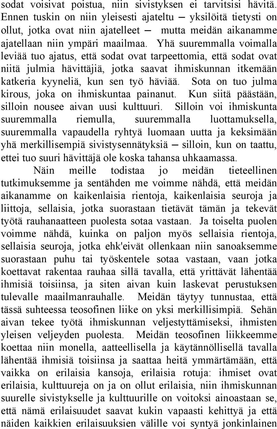 Yhä suuremmalla voimalla leviää tuo ajatus, että sodat ovat tarpeettomia, että sodat ovat niitä julmia hävittäjiä, jotka saavat ihmiskunnan itkemään katkeria kyyneliä, kun sen työ häviää.