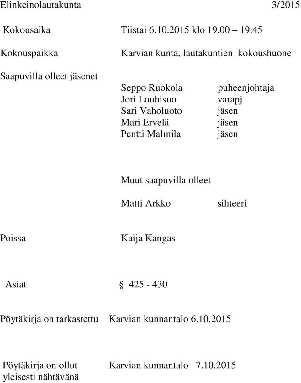 Vaholuoto Mari Ervelä Pentti Malmila puheenjohtaja varapj Muut saapuvilla olleet Matti Arkko sihteeri Poissa